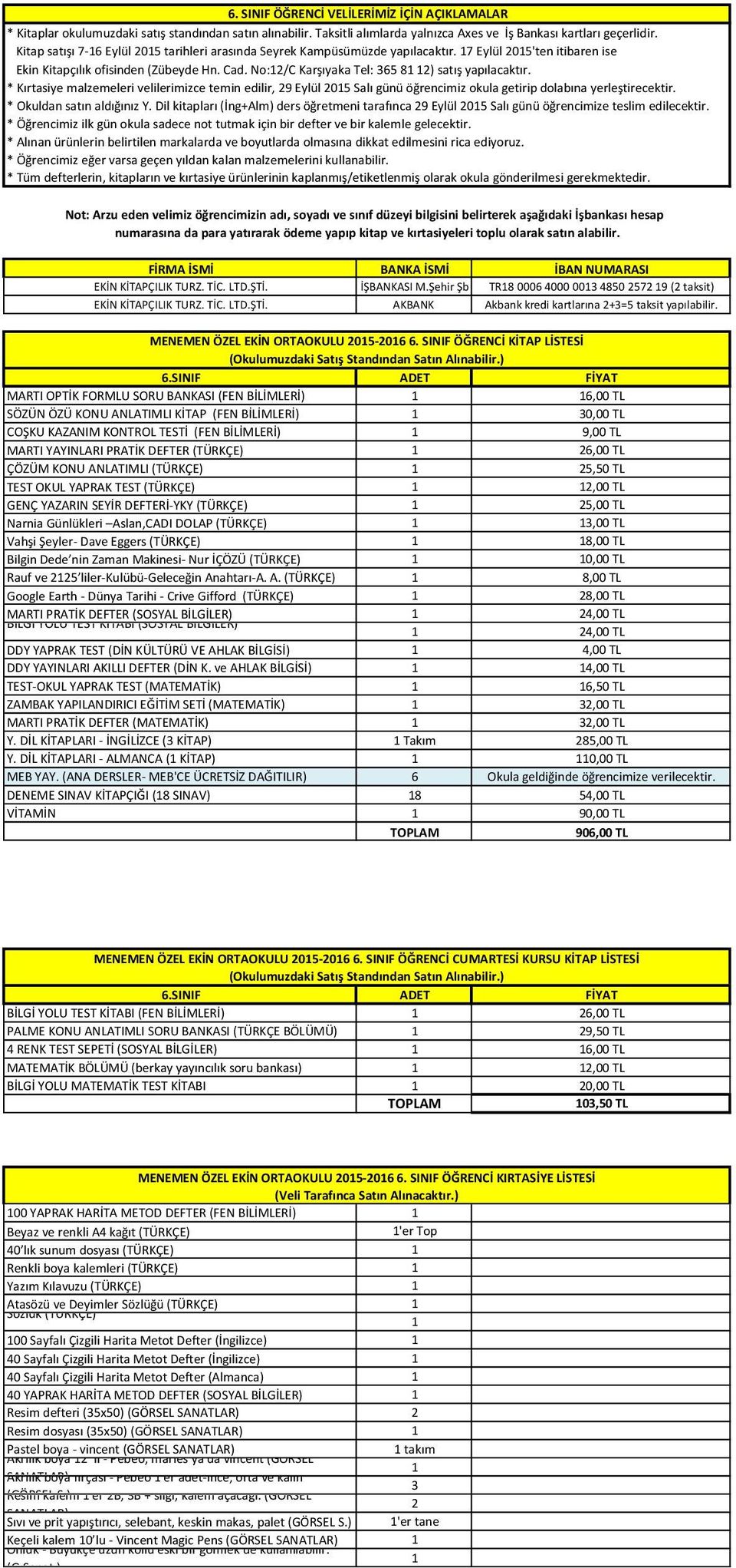 * Okuldan satın aldığınız Y. Dil kitapları (İng+Alm) ders öğretmeni tarafınca 29 Eylül 205 Salı günü öğrencimize teslim edilecektir. EKİN KİTAPÇILIK TURZ. TİC. LTD.ŞTİ. İŞBANKASI M.