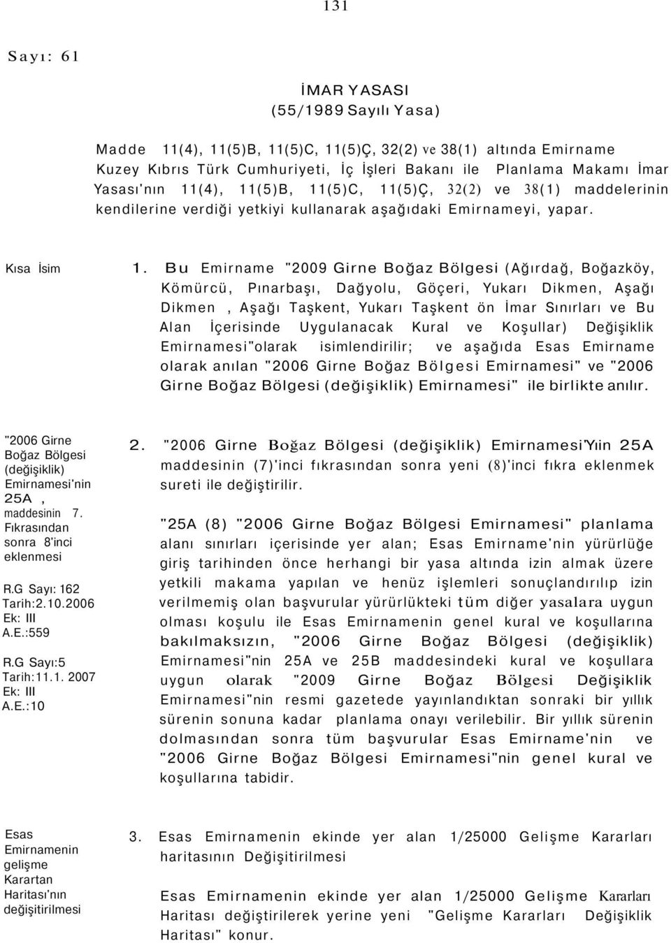 Bu Emirname "2009 Girne Boğaz Bölgesi (Ağırdağ, Boğazköy, Kömürcü, Pınarbaşı, Dağyolu, Göçeri, Yukarı Dikmen, Aşağı Dikmen, Aşağı Taşkent, Yukarı Taşkent ön İmar Sınırları ve Bu Alan İçerisinde