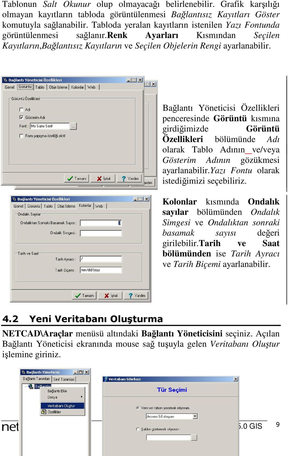 Bağlantı Yöneticisi Özellikleri penceresinde Görüntü kısmına girdiğimizde Görüntü Özellikleri bölümünde Adı olarak Tablo Adının ve/veya Gösterim Adının gözükmesi ayarlanabilir.