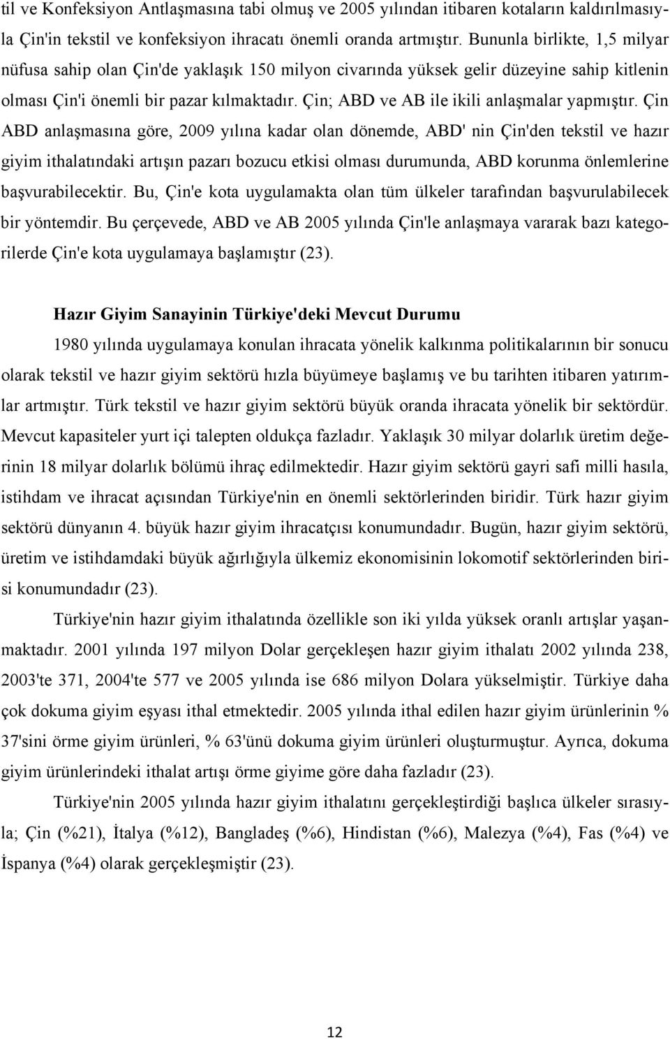 Çin; ABD ve AB ile ikili anlaşmalar yapmıştır.