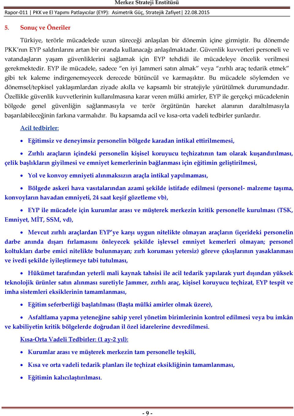 EYP ile mücadele, sadece en iyi Jammeri satın almak veya zırhlı araç tedarik etmek gibi tek kaleme indirgenemeyecek derecede bütüncül ve karmaşıktır.