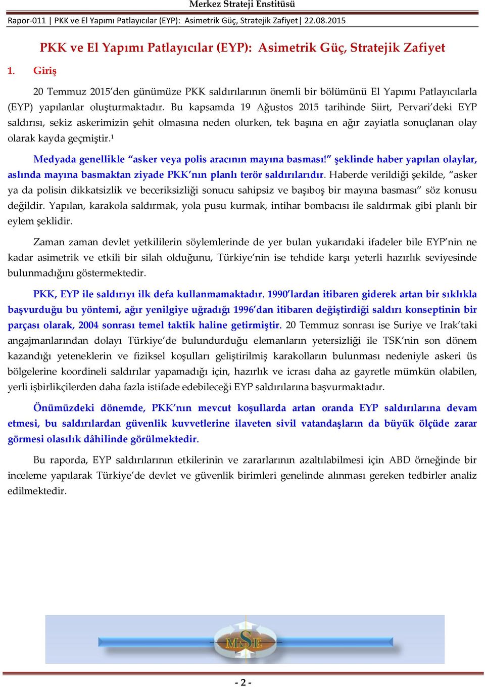 Bu kapsamda 19 Ağustos 2015 tarihinde Siirt, Pervari deki EYP saldırısı, sekiz askerimizin şehit olmasına neden olurken, tek başına en ağır zayiatla sonuçlanan olay olarak kayda geçmiştir.