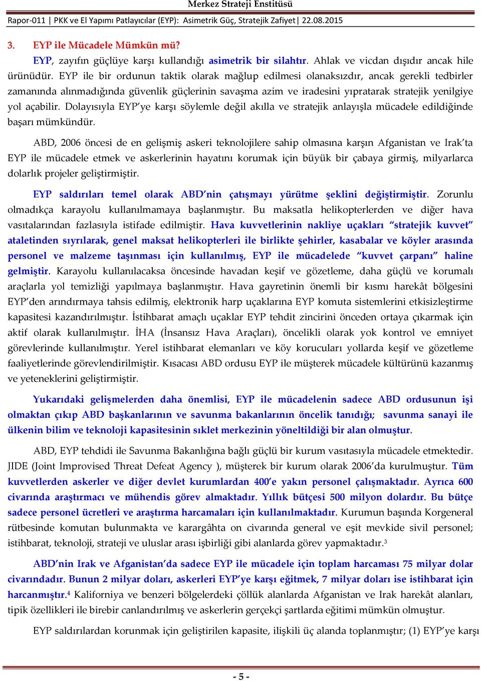 açabilir. Dolayısıyla EYP ye karşı söylemle değil akılla ve stratejik anlayışla mücadele edildiğinde başarı mümkündür.