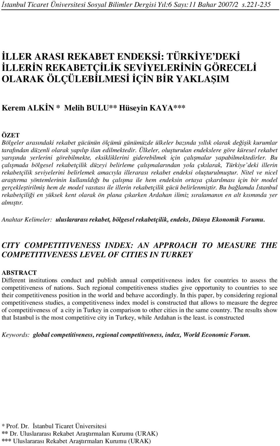 arasındaki rekabet gücünün ölçümü günümüzde ülkeler bazında yıllık olarak değişik kurumlar tarafından düzenli olarak yapılıp ilan edilmektedir.