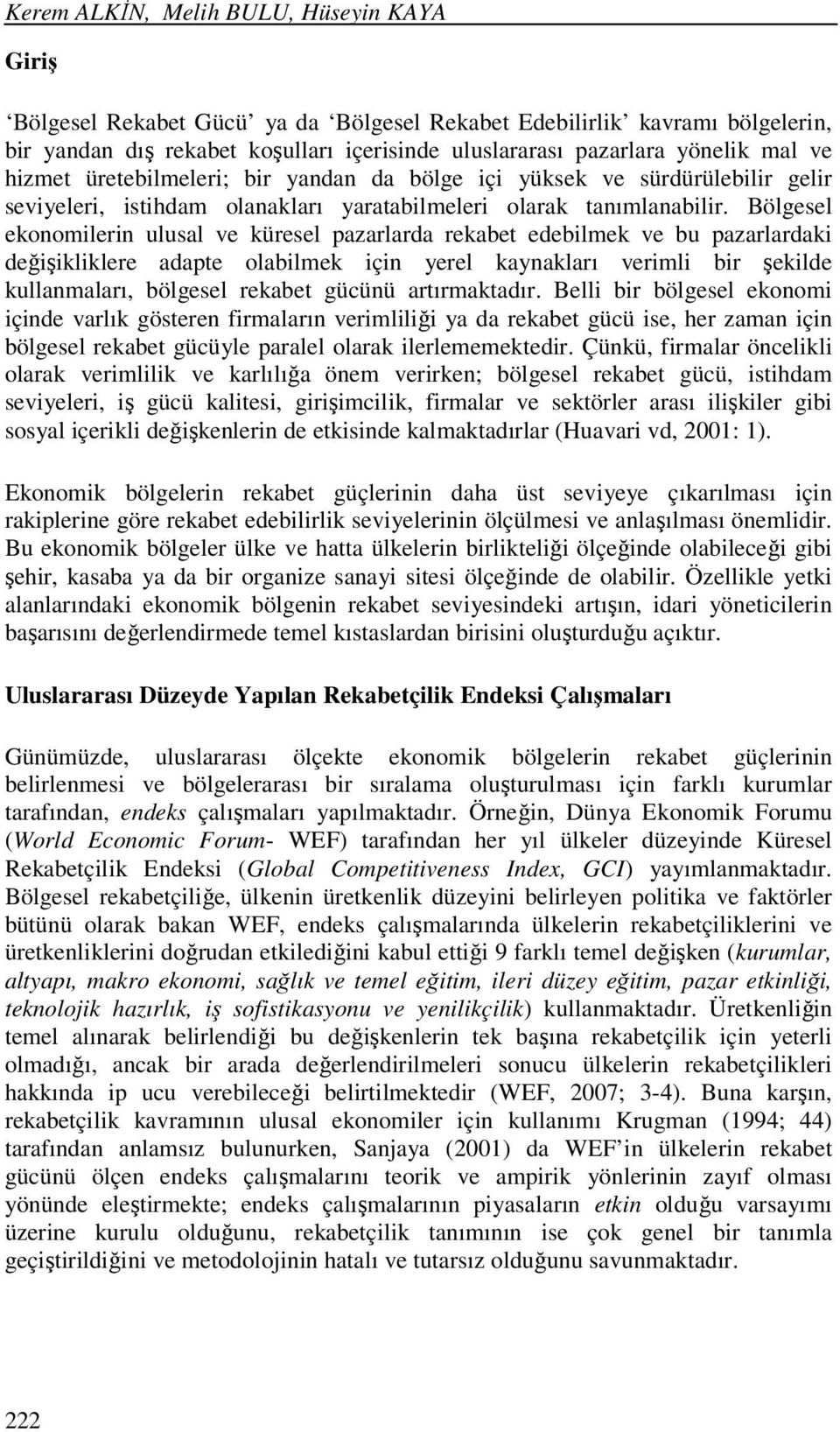 Bölgesel ekonomilerin ulusal ve küresel pazarlarda rekabet edebilmek ve bu pazarlardaki değişikliklere adapte olabilmek için yerel kaynakları verimli bir şekilde kullanmaları, bölgesel rekabet gücünü