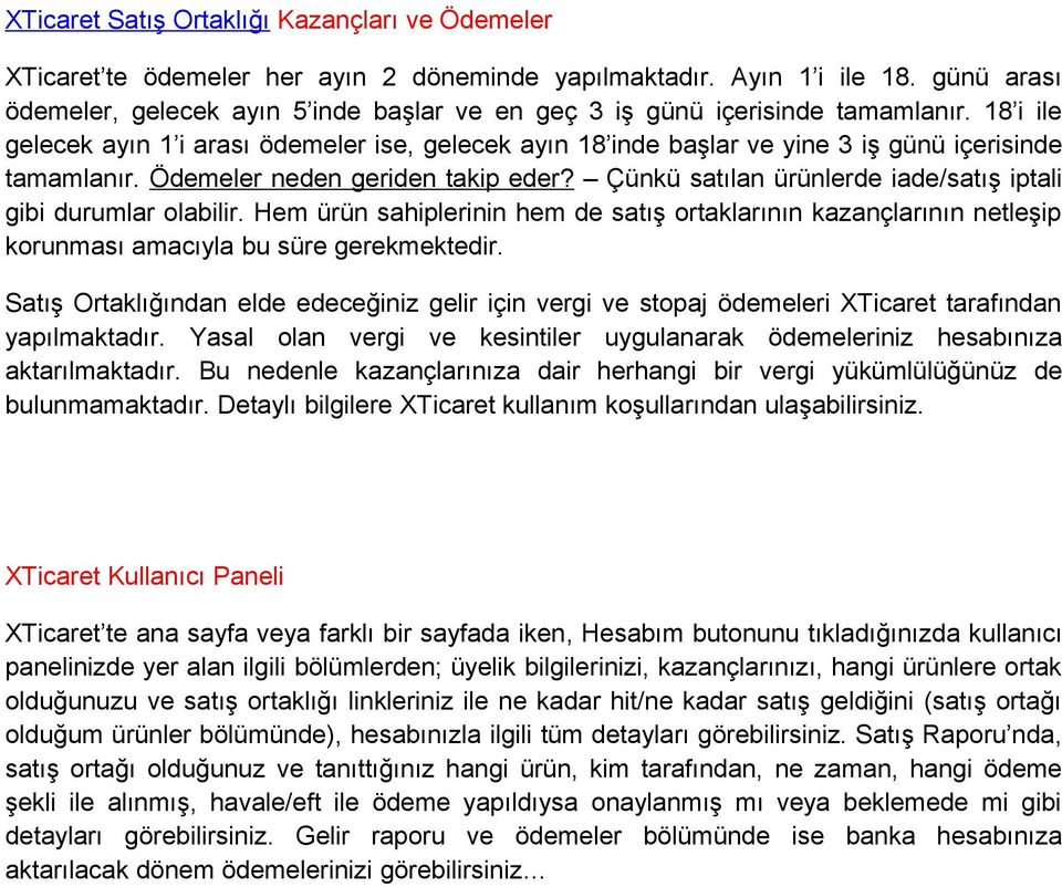 18 i ile gelecek ayın 1 i arası ödemeler ise, gelecek ayın 18 inde başlar ve yine 3 iş günü içerisinde tamamlanır. Ödemeler neden geriden takip eder?