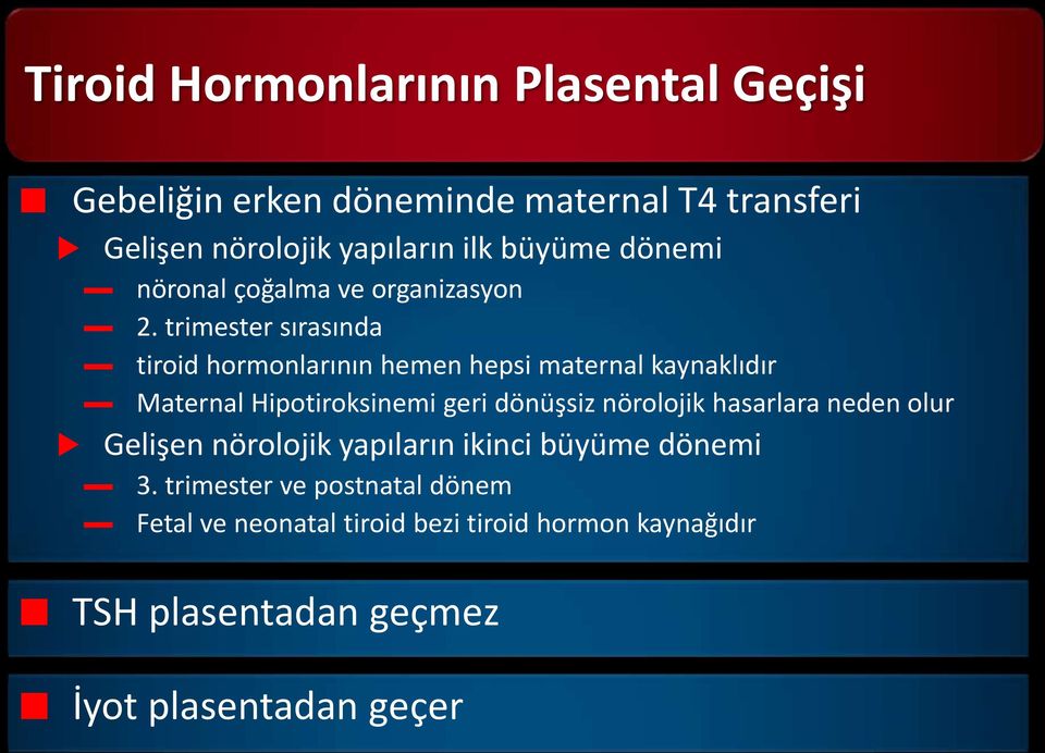 trimester sırasında tiroid hormonlarının hemen hepsi maternal kaynaklıdır Maternal Hipotiroksinemi geri dönüşsiz nörolojik