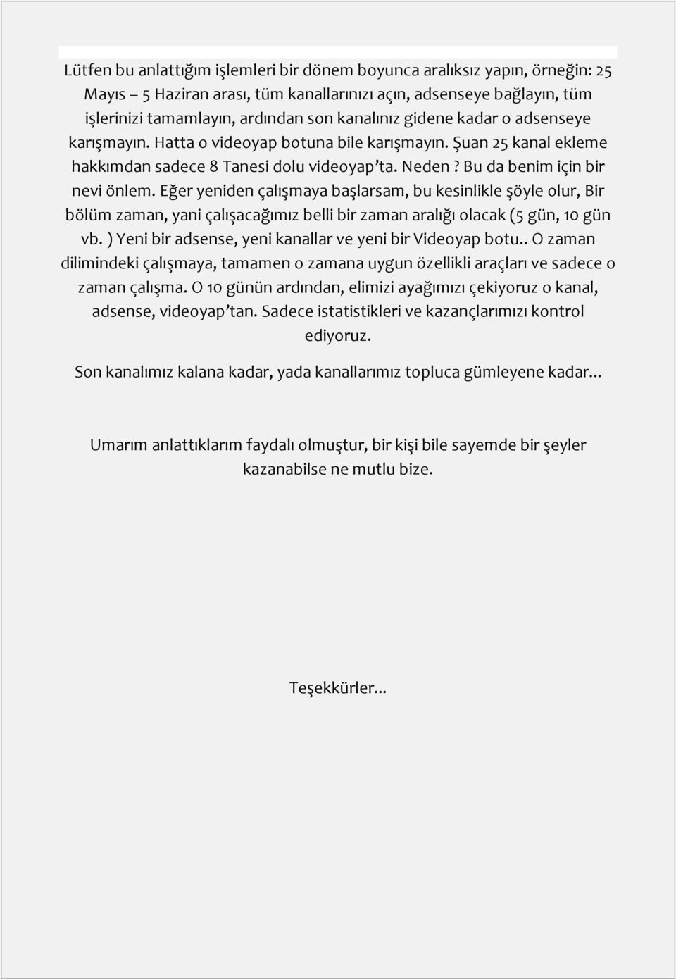 Eğer yeniden çalışmaya başlarsam, bu kesinlikle şöyle olur, Bir bölüm zaman, yani çalışacağımız belli bir zaman aralığı olacak (5 gün, 10 gün vb.