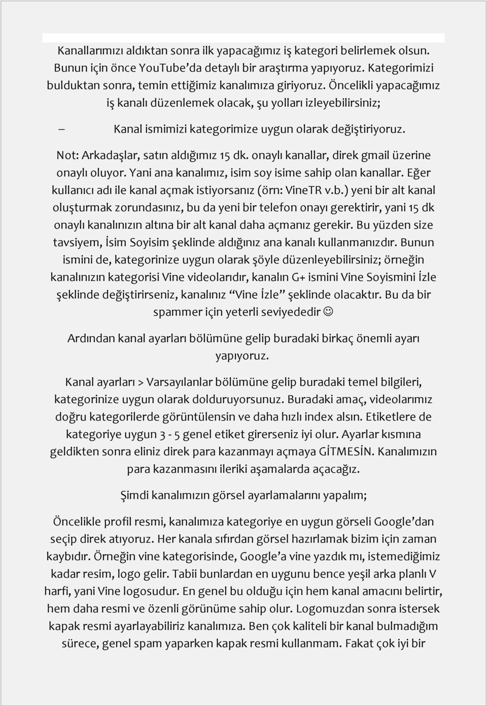 Öncelikli yapacağımız iş kanalı düzenlemek olacak, şu yolları izleyebilirsiniz; Kanal ismimizi kategorimize uygun olarak değiştiriyoruz. Not: Arkadaşlar, satın aldığımız 15 dk.