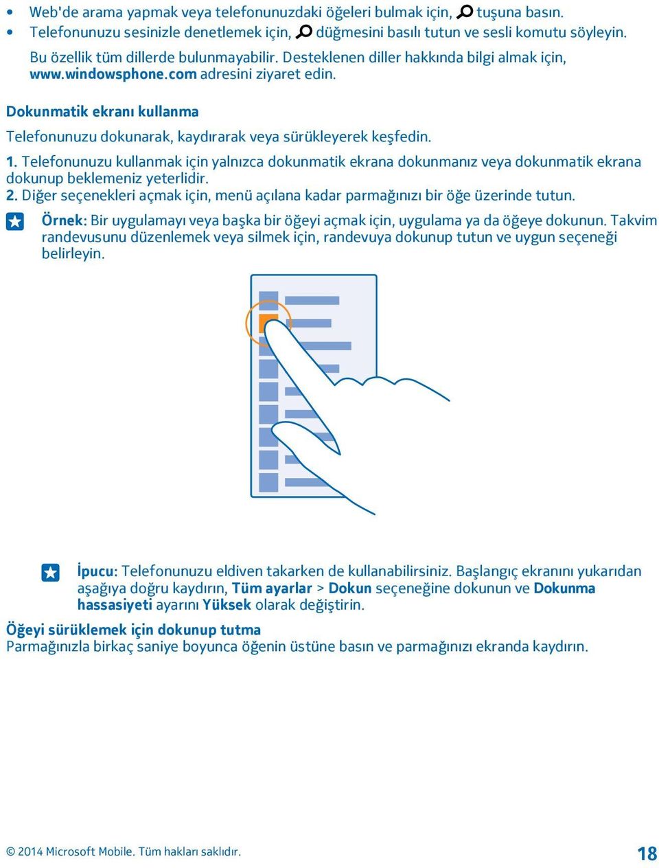 Dokunmatik ekranı kullanma Telefonunuzu dokunarak, kaydırarak veya sürükleyerek keşfedin. 1.