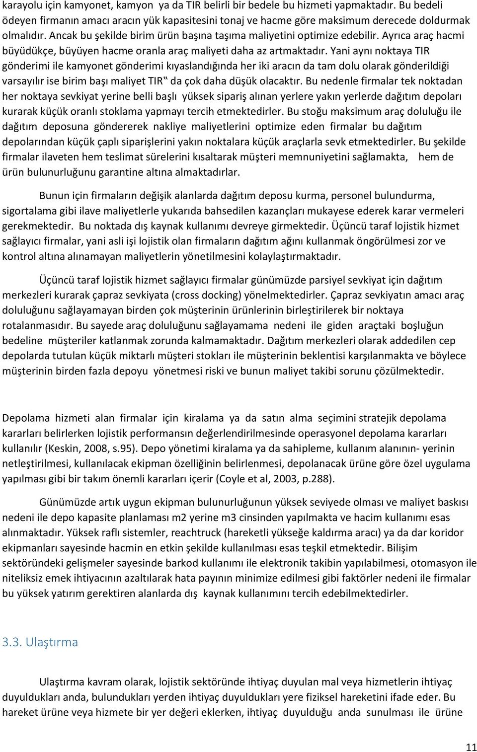 Yani aynı noktaya TIR gönderimi ile kamyonet gönderimi kıyaslandığında her iki aracın da tam dolu olarak gönderildiği varsayılır ise birim başı maliyet TIR da çok daha düşük olacaktır.