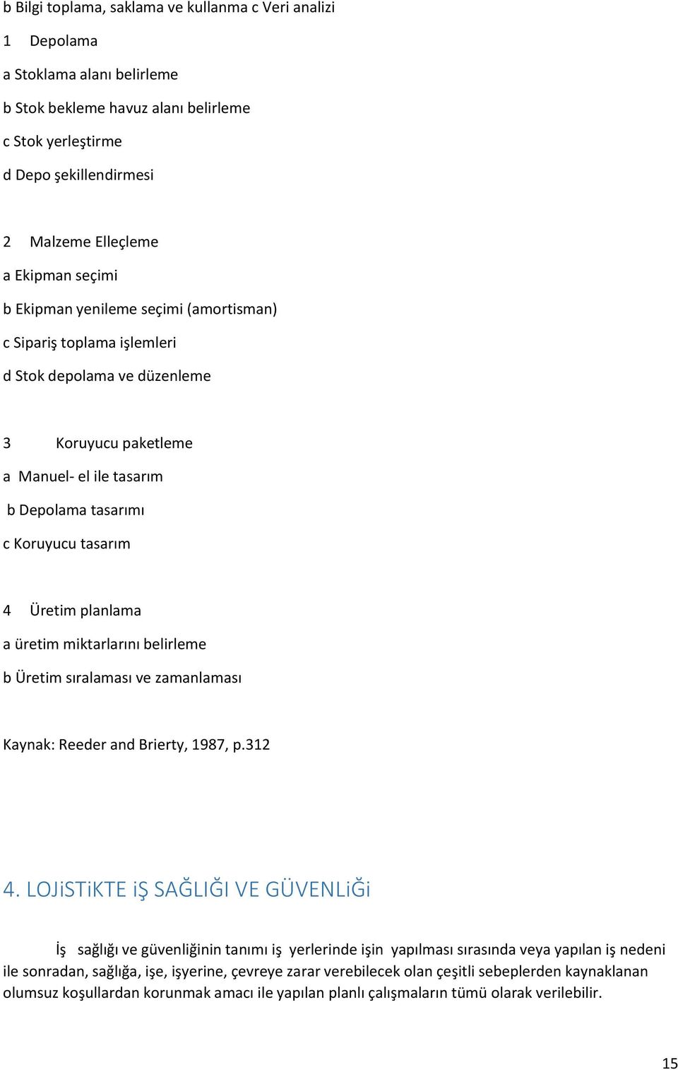 planlama a üretim miktarlarını belirleme b Üretim sıralaması ve zamanlaması Kaynak: Reeder and Brierty, 1987, p.312 4.