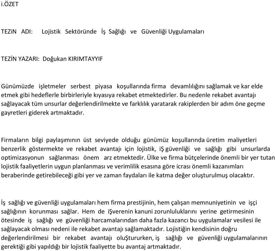 Bu nedenle rekabet avantajı sağlayacak tüm unsurlar değerlendirilmekte ve farklılık yaratarak rakiplerden bir adım öne geçme gayretleri giderek artmaktadır.