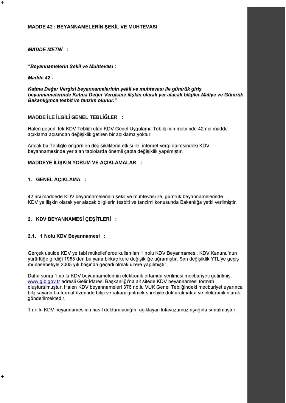 " MADDE İLE İLGİLİ GENEL TEBLİĞLER : Halen geçerli tek KDV Tebliği olan KDV Genel Uygulama Tebliği nin metninde 42 nci madde açıklama açısından değişiklik getiren bir açıklama yoktur.
