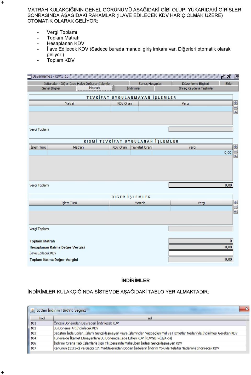 Matrah - Hesaplanan KDV - İlave Edilecek KDV (Sadece burada manuel giriş imkanı var.