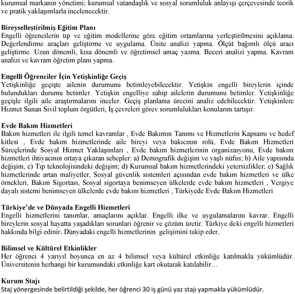 Ölçüt bağımlı ölçü aracı geliştirme. Uzun dönemli, kısa dönemli ve öğretimsel amaç yazma. Beceri analizi yapma. Kavram analizi ve kavram öğretim planı yapma.