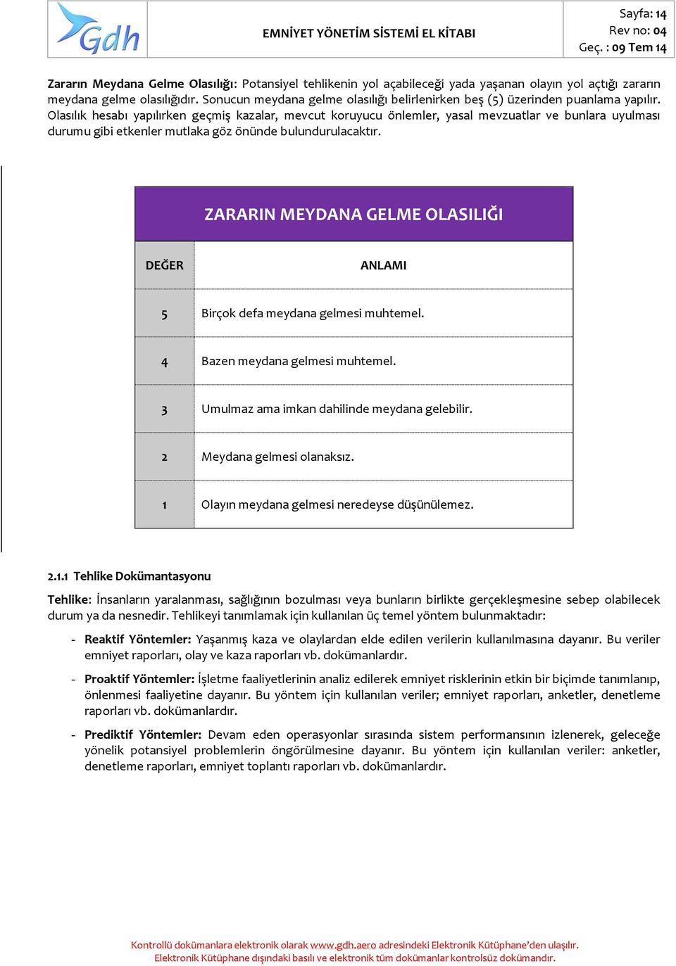 Sonucun meydana gelme olasılığı belirlenirken beş (5) üzerinden puanlama yapılır.