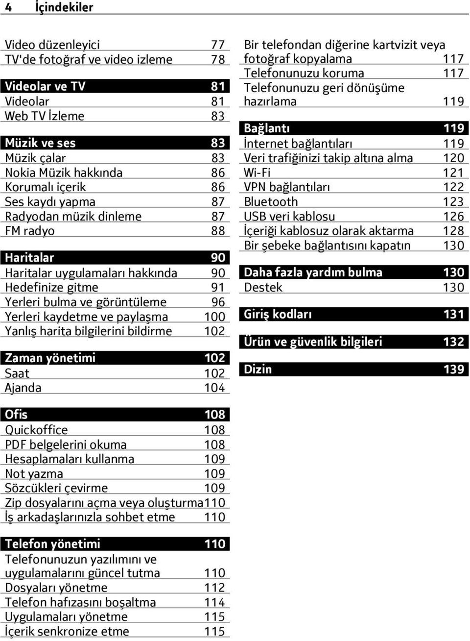 bilgilerini bildirme 102 Zaman yönetimi 102 Saat 102 Ajanda 104 Bir telefondan diğerine kartvizit veya fotoğraf kopyalama 117 Telefonunuzu koruma 117 Telefonunuzu geri dönüşüme hazırlama 119 Bağlantı