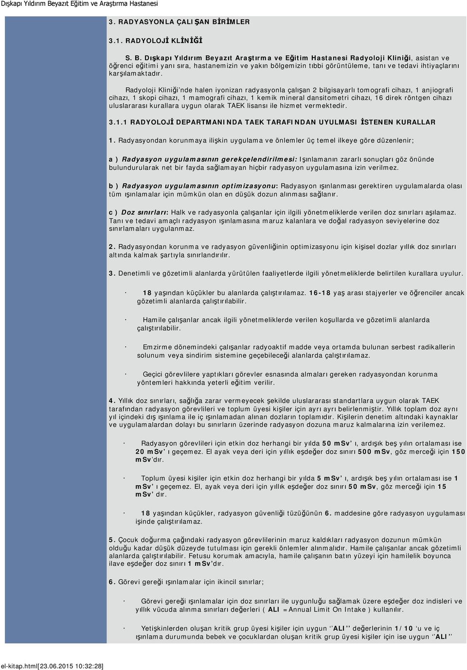 Dışkapı Yıldırım Beyazıt Araştırma ve Eğitim Hastanesi Radyoloji Kliniği, asistan ve öğrenci eğitimi yanı sıra, hastanemizin ve yakın bölgemizin tıbbi görüntüleme, tanı ve tedavi ihtiyaçlarını