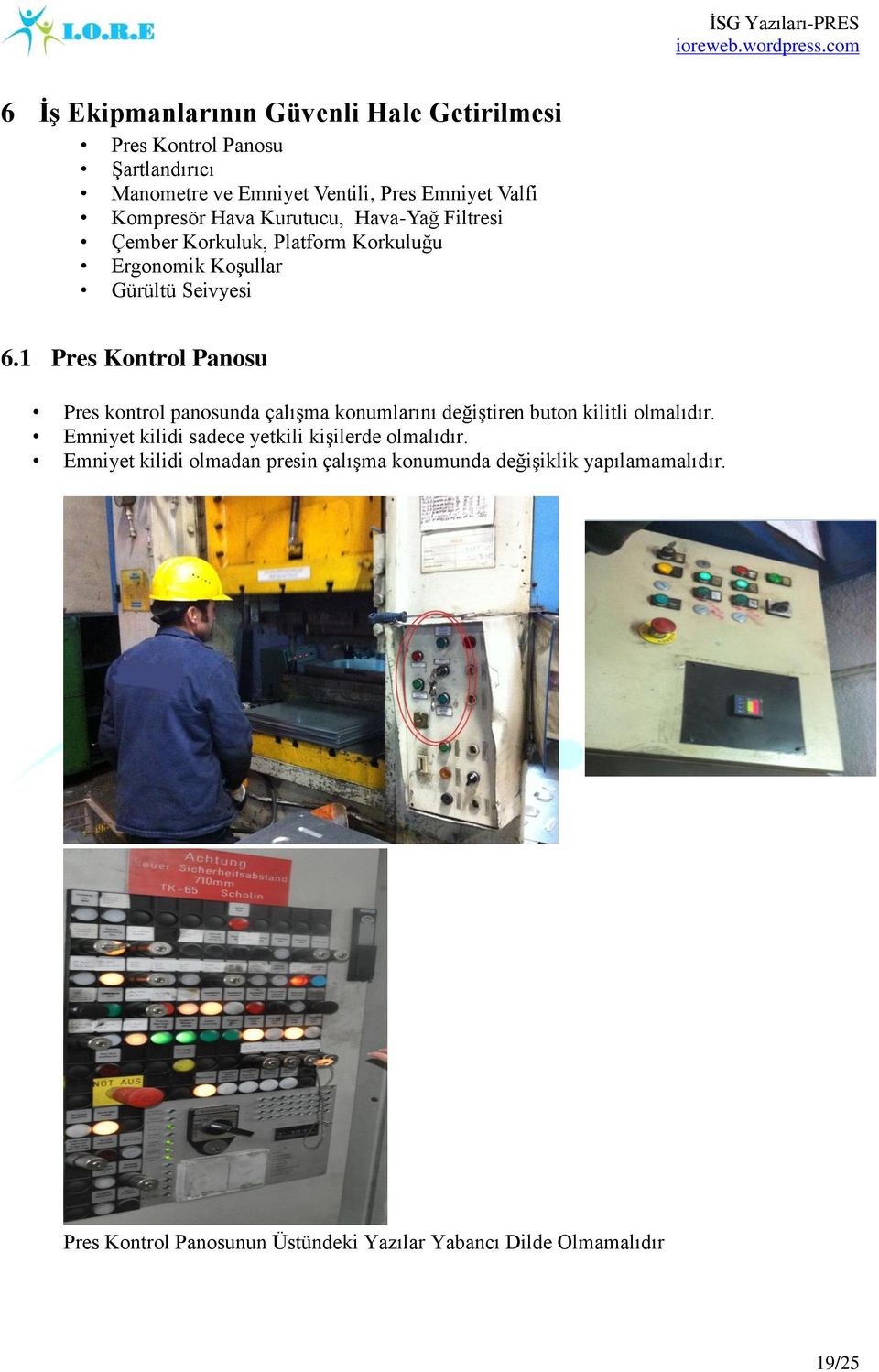 1 Pres Kontrol Panosu Pres kontrol panosunda çalışma konumlarını değiştiren buton kilitli olmalıdır.