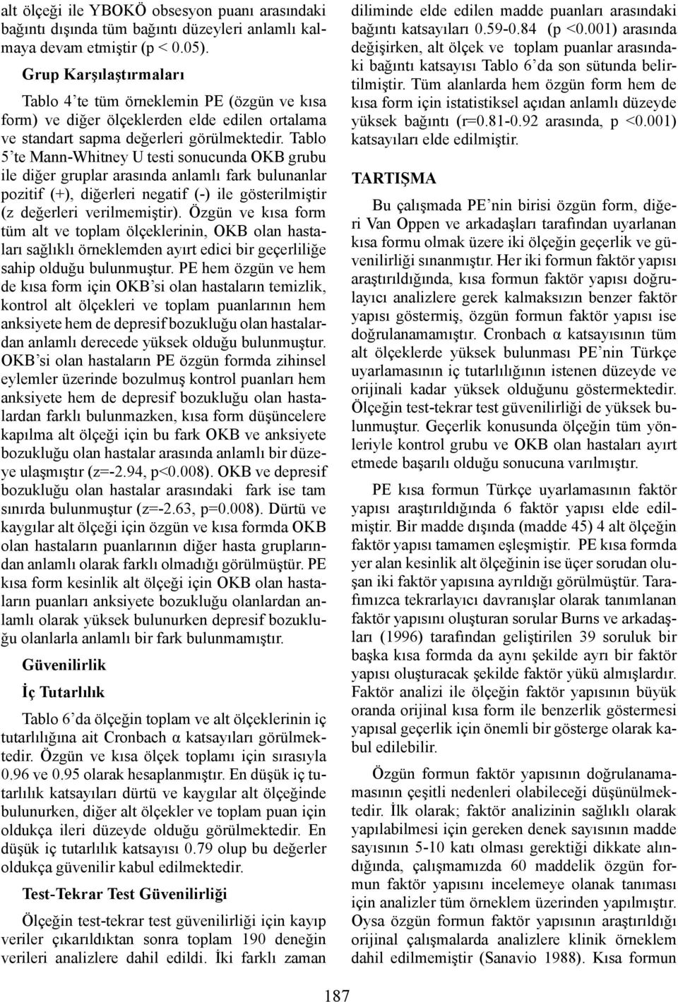 Tablo 5 te MannWhitney U testi sonucunda OKB grubu ile diğer gruplar arasında anlamlı fark bulunanlar pozitif (+), diğerleri negatif () ile gösterilmiştir (z değerleri verilmemiştir).