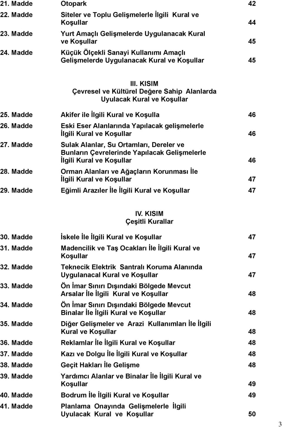 Madde Akifer ile İlgili Kural ve Koşulla 46 26. Madde Eski Eser Alanlarında Yapılacak gelişmelerle İlgili Kural ve Koşullar 46 27.