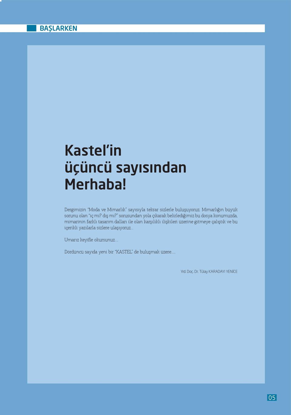 sorusundan yola çıkarak belirlediğimiz bu dosya konumuzda, mimarinin farklı tasarım dalları ile olan karşılıklı