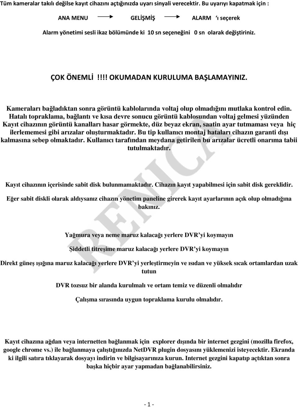 Kameraları bağladıktan sonra görüntü kablolarında voltaj olup olmadığını mutlaka kontrol edin.