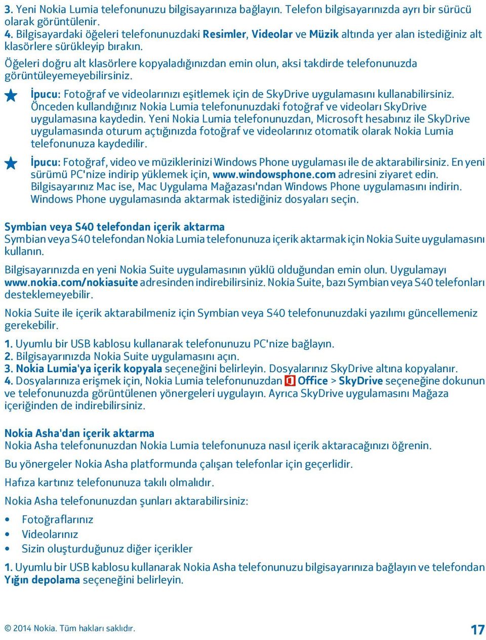 Öğeleri doğru alt klasörlere kopyaladığınızdan emin olun, aksi takdirde telefonunuzda görüntüleyemeyebilirsiniz.