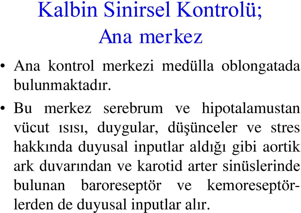 Bu merkez serebrum ve hipotalamustan vücut ısısı, duygular, düşünceler ve stres