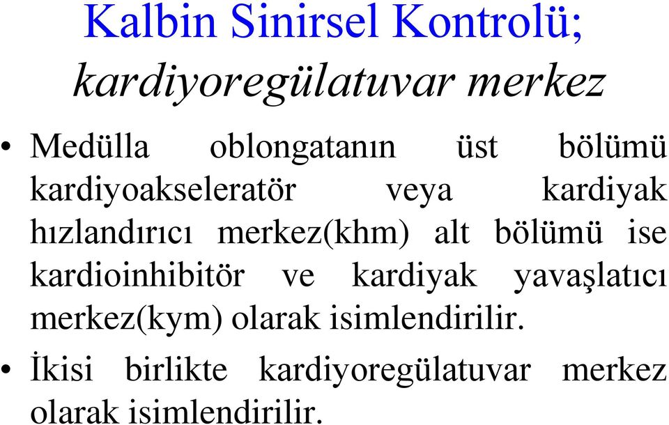 bölümü ise kardioinhibitör ve kardiyak yavaşlatıcı merkez(kym) olarak