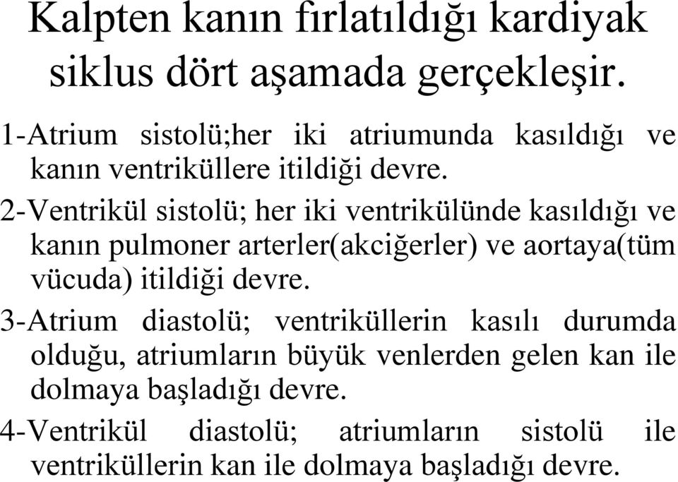 2-Ventrikül sistolü; her iki ventrikülünde kasıldığı ve kanın pulmoner arterler(akciğerler) ve aortaya(tüm vücuda) itildiği