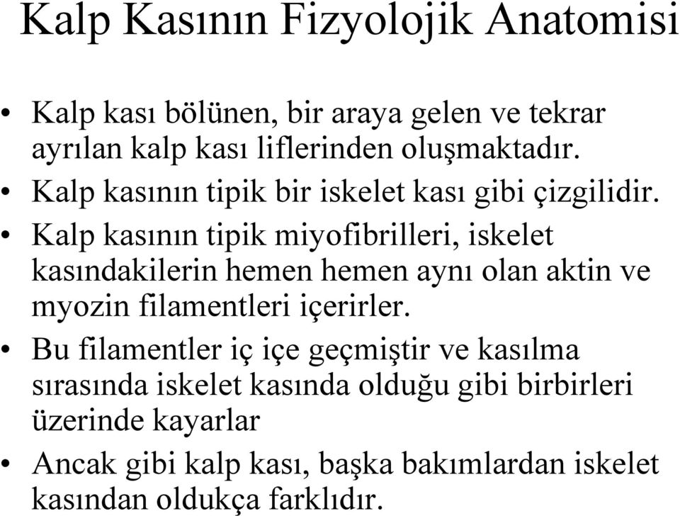 Kalp kasının tipik miyofibrilleri, iskelet kasındakilerin hemen hemen aynı olan aktin ve myozin filamentleri içerirler.