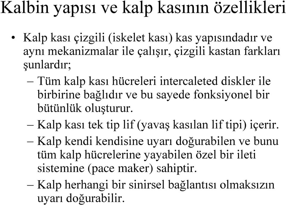 bütünlük oluşturur. Kalp kası tek tip lif (yavaş kasılan lif tipi) içerir.