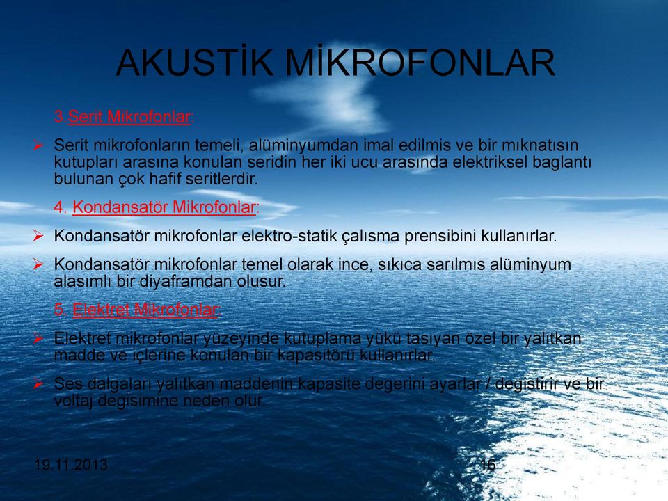 bulunan çok hafif seritlerdir. 4. Kondansatör Mikrofonlar: Kondansatör mikrofonlar elektro-statik çalısma prensibini kullanırlar.