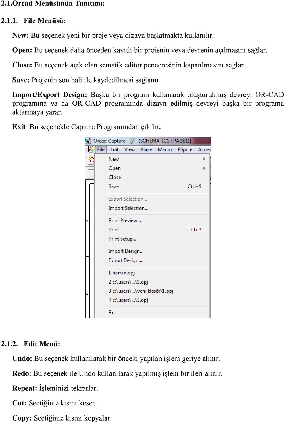 Import/Export Design: Başka bir program kullanarak oluşturulmuş devreyi OR-CAD programına ya da OR-CAD programında dizayn edilmiş devreyi başka bir programa aktarmaya yarar.