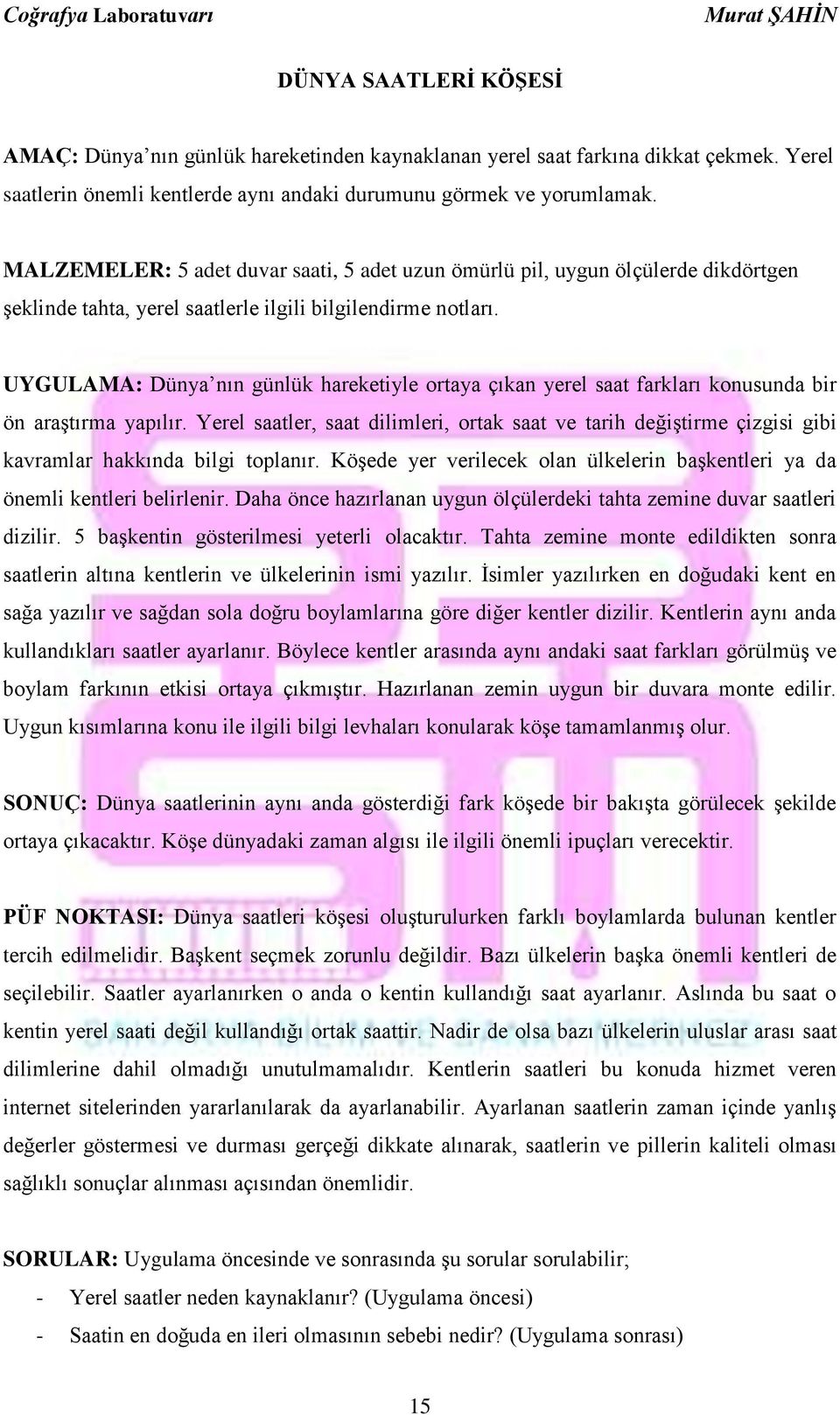 UYGULAMA: Dünya nın günlük hareketiyle ortaya çıkan yerel saat farkları konusunda bir ön araştırma yapılır.