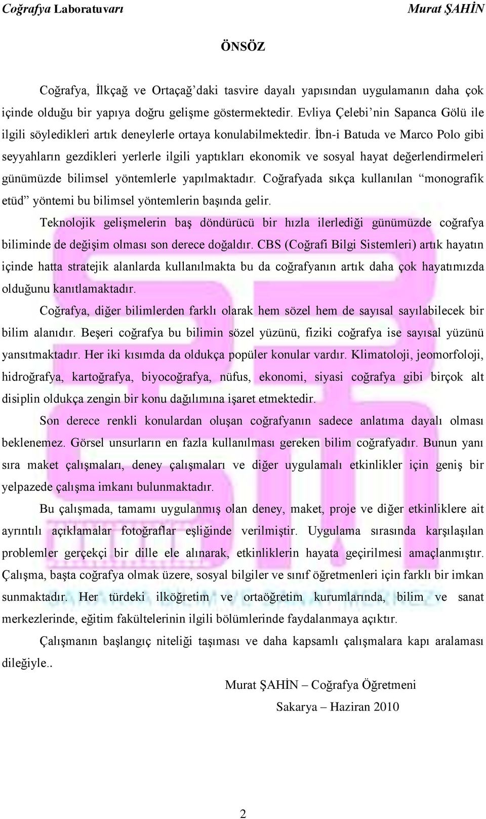 İbn-i Batuda ve Marco Polo gibi seyyahların gezdikleri yerlerle ilgili yaptıkları ekonomik ve sosyal hayat değerlendirmeleri günümüzde bilimsel yöntemlerle yapılmaktadır.