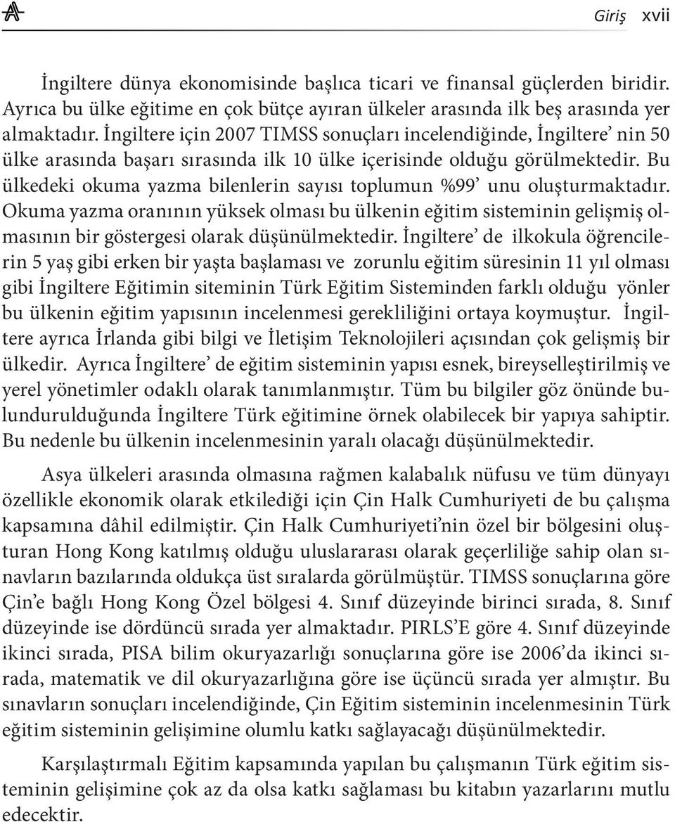 Bu ülkedeki okuma yazma bilenlerin sayısı toplumun %99 unu oluşturmaktadır. Okuma yazma oranının yüksek olması bu ülkenin eğitim sisteminin gelişmiş olmasının bir göstergesi olarak düşünülmektedir.