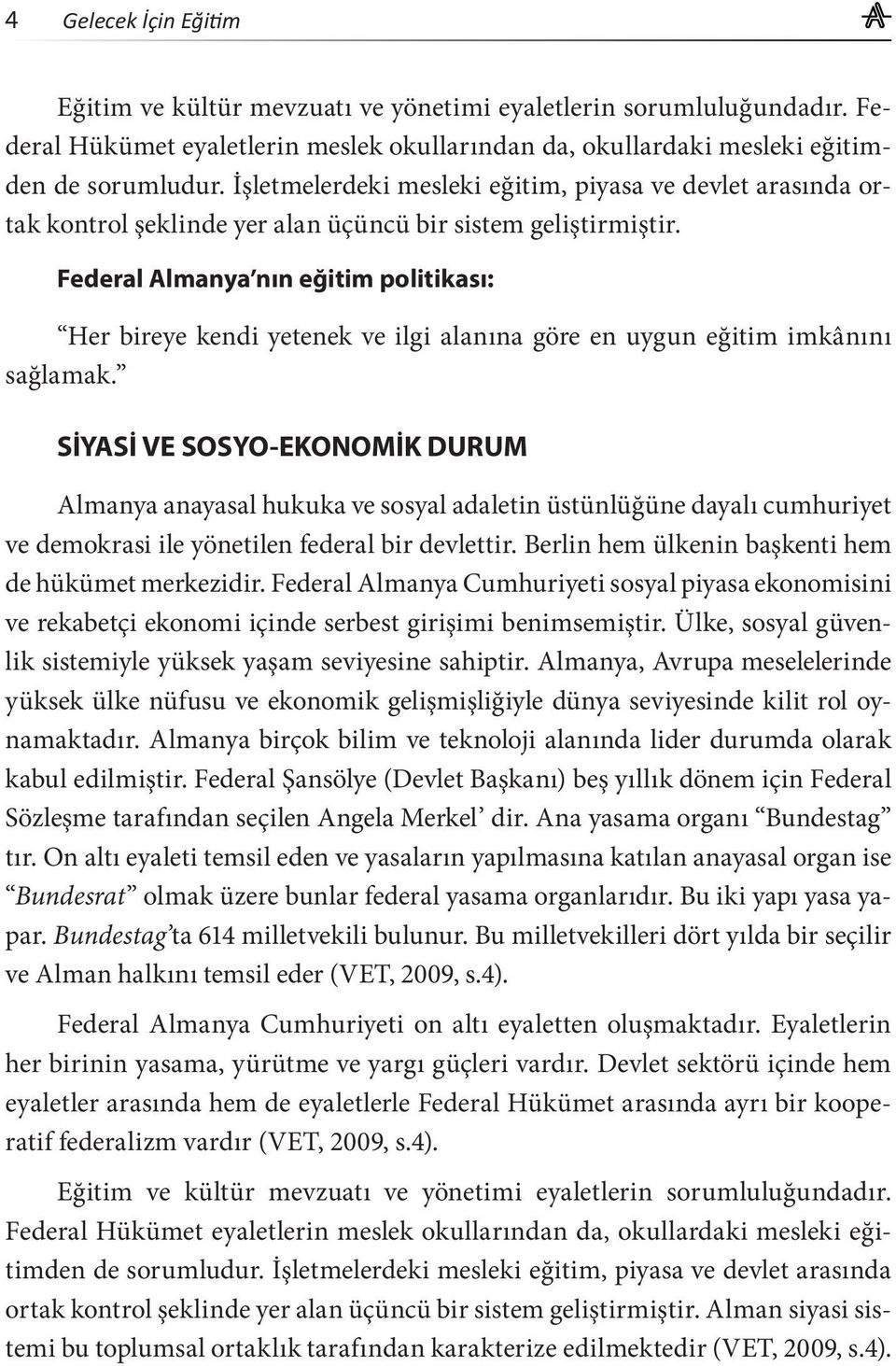 Federal Almanya nın eğitim politikası: Her bireye kendi yetenek ve ilgi alanına göre en uygun eğitim imkânını sağlamak.