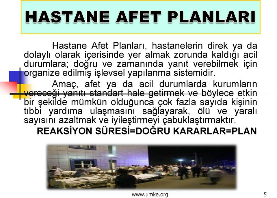 Amaç, afet ya da acil durumlarda kurumların vereceği yanıtı standart hale getirmek ve böylece etkin bir şekilde mümkün