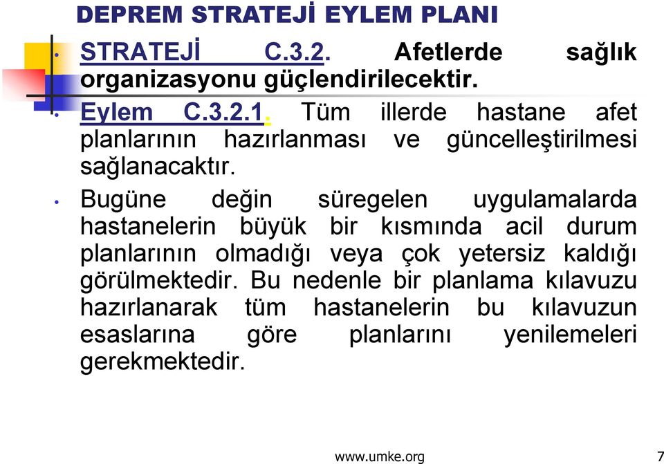 Bugüne değin süregelen uygulamalarda hastanelerin büyük bir kısmında acil durum planlarının olmadığı veya çok