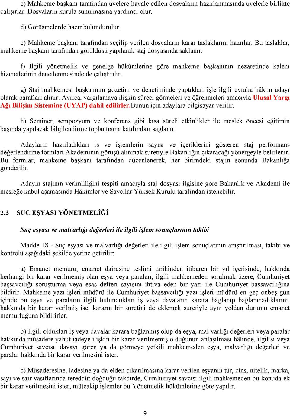 f) İlgili yönetmelik ve genelge hükümlerine göre mahkeme başkanının nezaretinde kalem hizmetlerinin denetlenmesinde de çalıştırılır.