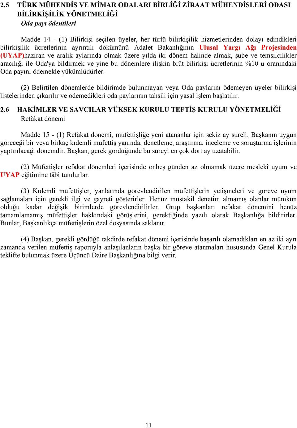 temsilcilikler aracılığı ile Oda'ya bildirmek ve yine bu dönemlere ilişkin brüt bilirkişi ücretlerinin %10 u oranındaki Oda payını ödemekle yükümlüdürler.