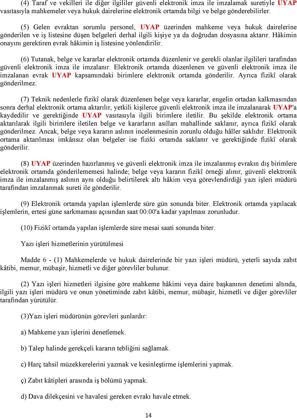 Hâkimin onayını gerektiren evrak hâkimin iş listesine yönlendirilir.