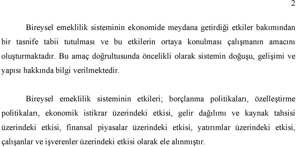 Bireysel emeklilik sisteminin etkileri; borçlanma politikaları, özelleştirme politikaları, ekonomik istikrar üzerindeki etkisi, gelir dağılımı ve