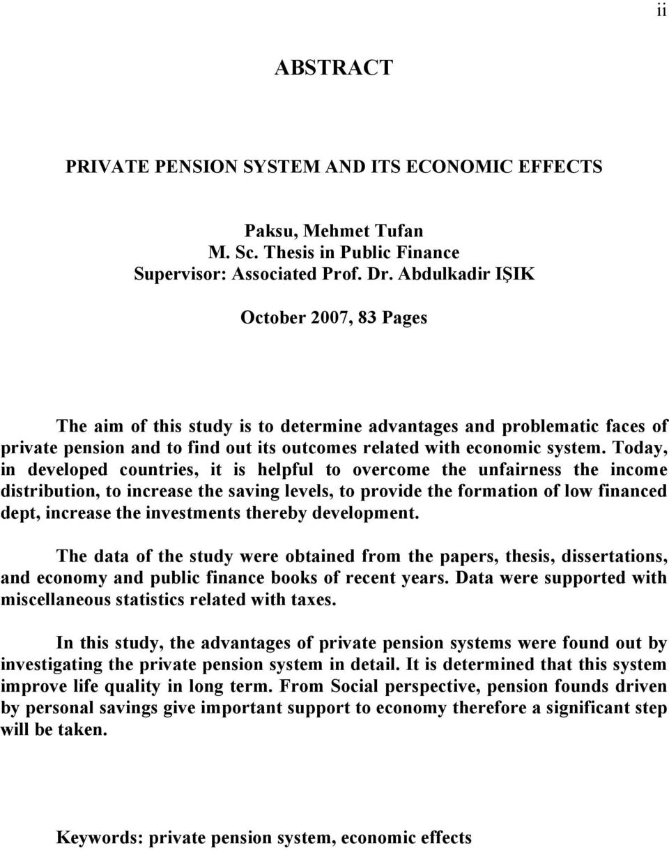 Today, in developed countries, it is helpful to overcome the unfairness the income distribution, to increase the saving levels, to provide the formation of low financed dept, increase the investments