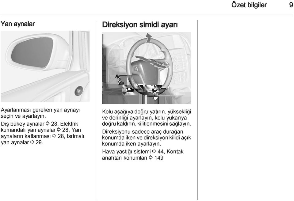 Kolu aşağıya doğru yatırın, yüksekliği ve derinliği ayarlayın, kolu yukarıya doğru kaldırın, kilitlenmesini sağlayın.