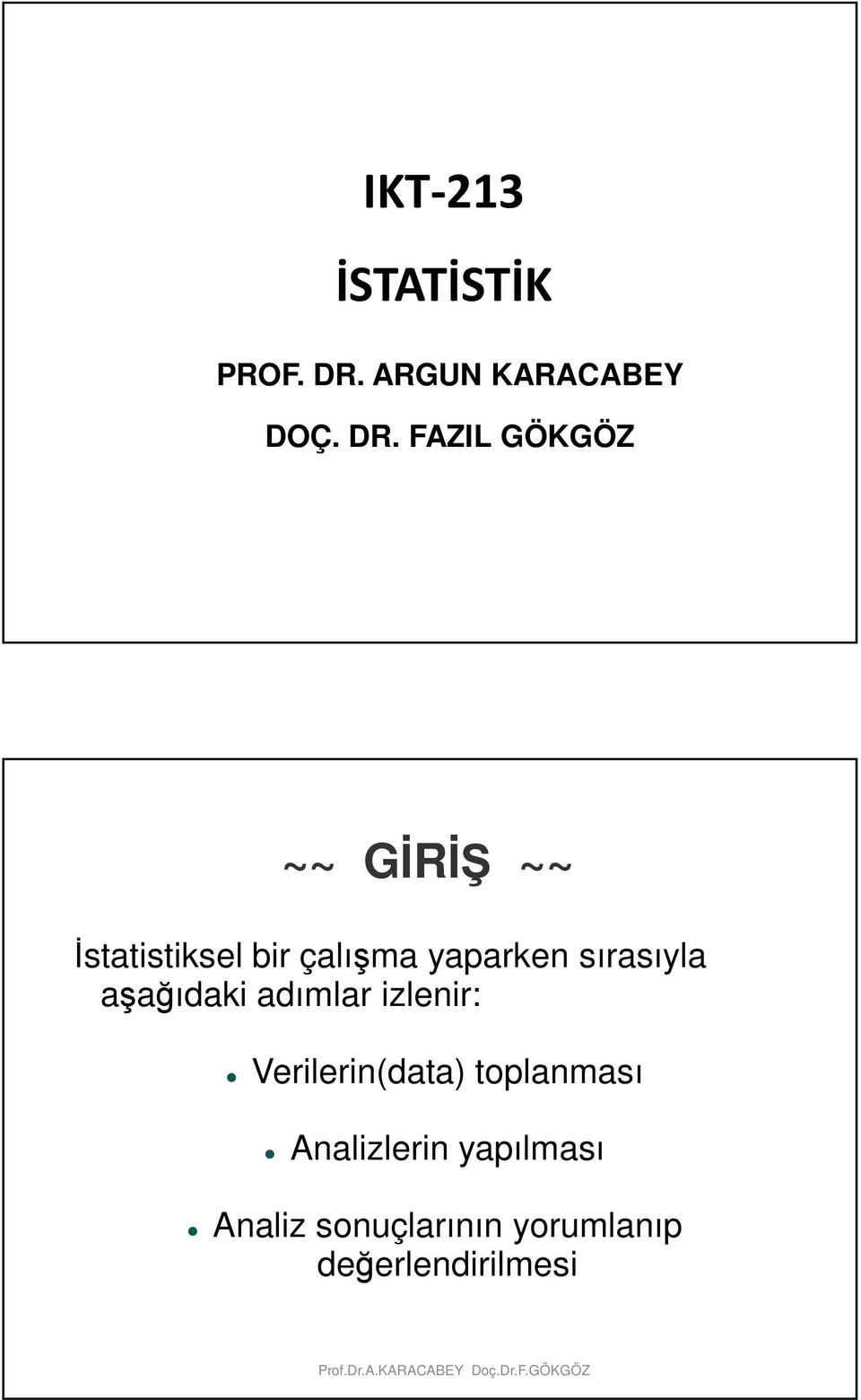 FAZIL GÖKGÖZ ~~ GİRİ ~~ İstatistiksel bir çalışma yaparken sırasıyla aşağıdaki