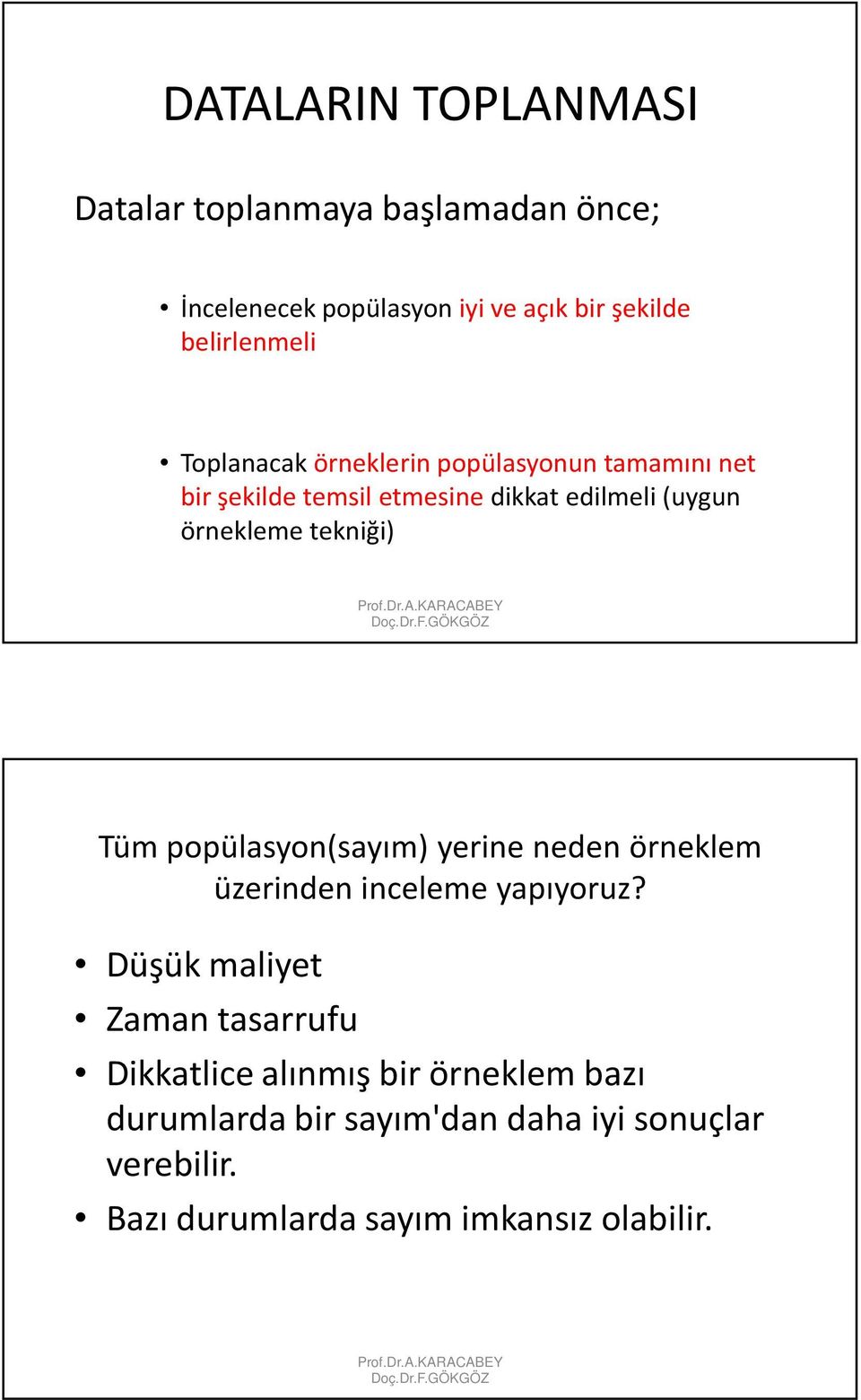 örneklerin popülasyonun tamamını net bir şekilde temsil etmesinedikkat edilmeli (uygun örnekleme tekniği) Tüm popülasyon(sayım) yerine